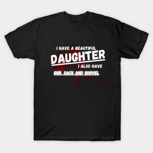 Yes I do Have a beautiful daughter I also have a gun a shovel T-Shirt